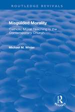 Misguided Morality: Catholic Moral Teaching in the Contemporary Church