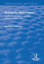 Writing the Reformation: Acts and Monuments and the Jacobean History Play