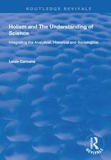 Holism and the Understanding of Science: Integrating the Analytical, Historical and Sociological