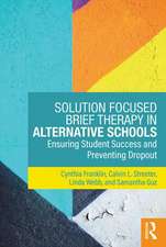 Solution Focused Brief Therapy in Alternative Schools: Ensuring Student Success and Preventing Dropout