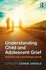 Understanding Child and Adolescent Grief: Supporting Loss and Facilitating Growth