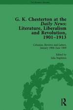 G K Chesterton at the Daily News, Part II, vol 5: Literature, Liberalism and Revolution, 1901-1913