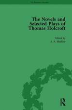 The Novels and Selected Plays of Thomas Holcroft Vol 4