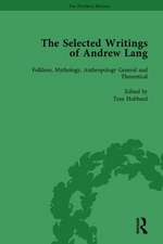 The Selected Writings of Andrew Lang: Volume I: Folklore, Mythology, Anthropology; General and Theoretical