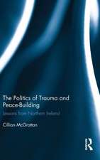 The Politics of Trauma and Peace-Building: Lessons from Northern Ireland