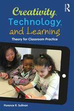 Creativity, Technology, and Learning: Theory for Classroom Practice