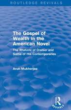 The Gospel of Wealth in the American Novel (Routledge Revivals): The Rhetoric of Dreiser and Some of His Contemporaries