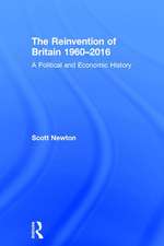 The Reinvention of Britain 1960-2016: A Political and Economic History