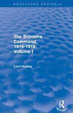 The Supreme Command, 1914-1918 (Routledge Revivals): Volume I