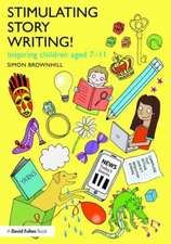 Stimulating Story Writing!: Inspiring children aged 7-11