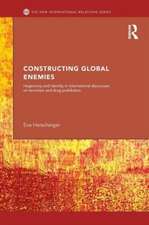 Constructing Global Enemies: Hegemony and Identity in International Discourses on Terrorism and Drug Prohibition