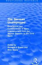 The German Unemployed (Routledge Revivals): Experiences and Consequences of Mass Unemployment from the Weimar Republic of the Third Reich