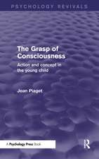 The Grasp of Consciousness: Action and Concept in the Young Child