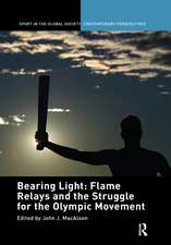 Bearing Light: Flame Relays and the Struggle for the Olympic Movement