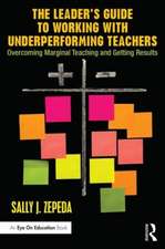 The Leader's Guide to Working with Underperforming Teachers: Overcoming Marginal Teaching and Getting Results