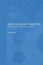 Azeri Women in Transition: Women in Soviet and Post-Soviet Azerbaijan