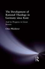 The Development of Rational Theology in Germany since Kant: And its Progress in Great Britain since 1825