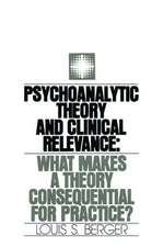 Psychoanalytic Theory and Clinical Relevance: What Makes a Theory Consequential for Practice?