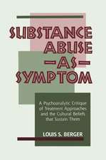 Substance Abuse as Symptom: A Psychoanalytic Critique of Treatment Approaches and the Cultural Beliefs That Sustain Them