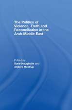 The Politics of Violence, Truth and Reconciliation in the Arab Middle East