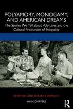 Polyamory, Monogamy, and American Dreams: The Stories We Tell about Poly Lives and the Cultural Production of Inequality