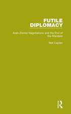 Futile Diplomacy, Volume 2: Arab-Zionist Negotiations and the End of the Mandate