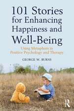 101 Stories for Enhancing Happiness and Well-Being: Using Metaphors in Positive Psychology and Therapy