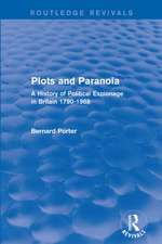 Plots and Paranoia: A History of Political Espionage in Britain 1790-1988