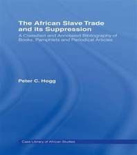 The African Slave Trade and Its Suppression: A Classified and Annotated Bibliography of Books, Pamphlets and Periodical