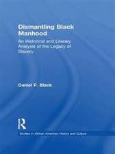 Dismantling Black Manhood: An Historical and Literary Analysis of the Legacy of Slavery