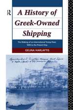 A History of Greek-Owned Shipping: The Making of an International Tramp Fleet, 1830 to the Present Day