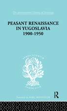 Peasant Renaissance in Yugoslavia 1900 -1950: A Study of Development of Yugoslavia as Affected by Education