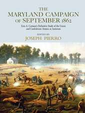 The Maryland Campaign of September 1862: Ezra A. Carman’s Definitive Study of the Union and Confederate Armies at Antietam