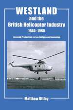 Westland and the British Helicopter Industry, 1945-1960: Licensed Production versus Indigenous Innovation