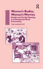 Women's Bodies, Women's Worries: Health and Family Planning in a Vietnamese Rural Commune