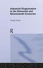 Industrial Organization in the Sixteenth and Seventeenth Centuries: Unwin, G.