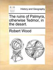 The ruins of Palmyra, otherwise Tedmor, in the desart.