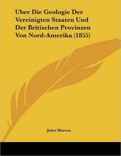 Uber Die Geologie Der Vereinigten Staaten Und Der Britischen Provinzen Von Nord-Amerika (1855)