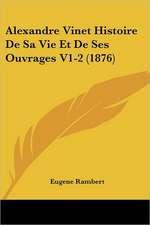 Alexandre Vinet Histoire De Sa Vie Et De Ses Ouvrages V1-2 (1876)