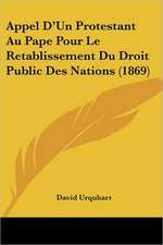 Appel D'Un Protestant Au Pape Pour Le Retablissement Du Droit Public Des Nations (1869)