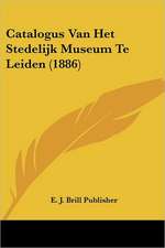 Catalogus Van Het Stedelijk Museum Te Leiden (1886)