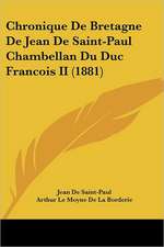 Chronique De Bretagne De Jean De Saint-Paul Chambellan Du Duc Francois II (1881)