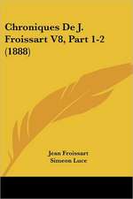 Chroniques De J. Froissart V8, Part 1-2 (1888)