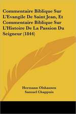 Commentaire Biblique Sur L'Evangile De Saint Jean, Et Commentaire Biblique Sur L'Histoire De La Passion Du Seigneur (1844)