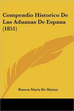 Compendio Historico De Las Aduanas De Espana (1851)