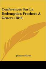 Conferences Sur La Redemption Prechees A Geneve (1846)