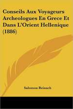 Conseils Aux Voyageurs Archeologues En Grece Et Dans L'Orient Hellenique (1886)