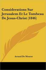 Considerations Sur Jerusalem Et Le Tombeau De Jesus-Christ (1846)