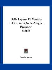 Della Laguna Di Venezia E Dei Fiumi Nelle Attigue Provincie (1867)