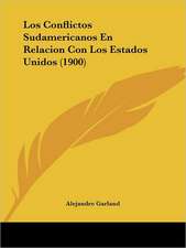 Los Conflictos Sudamericanos En Relacion Con Los Estados Unidos (1900)